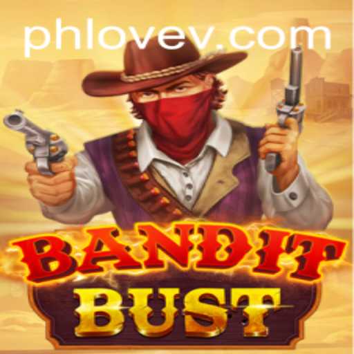 BanditBust: An Exciting Adventure in the World of PHLOVE