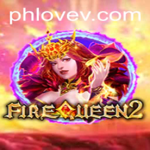 FireQueen2: Ignite Your Adventure with PHLOVE